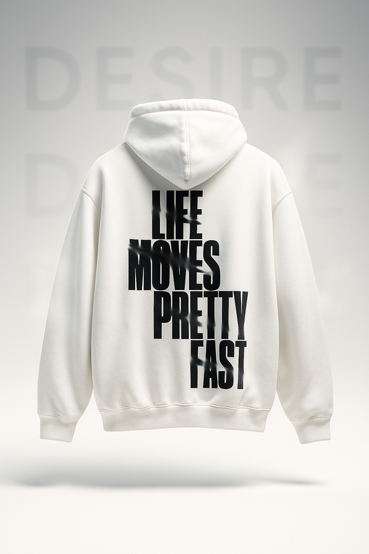 Life Moves Pretty Fast x DESIRE Premium Hoodie
